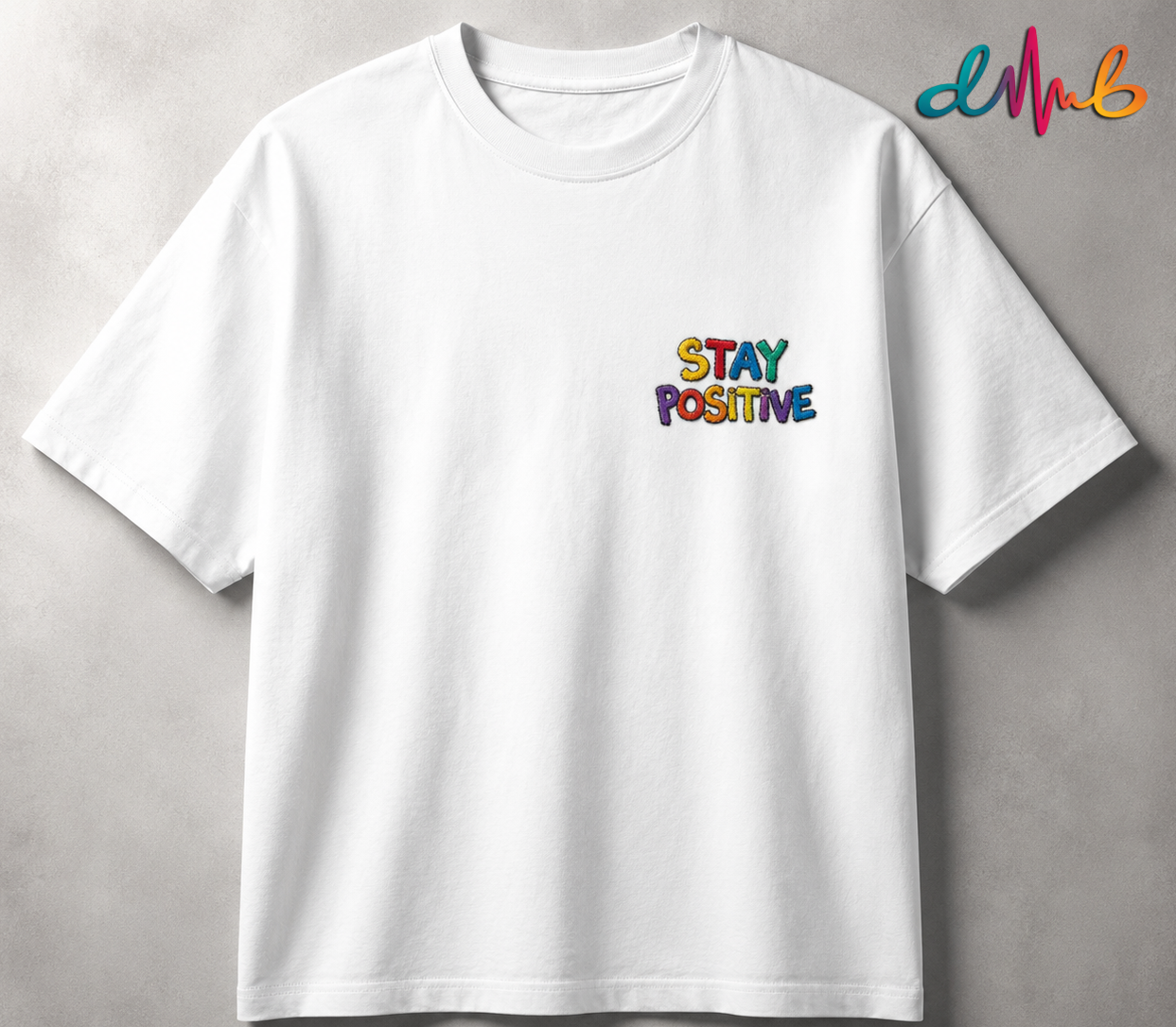 Stay Positive Oversized Embroidered T-Shirt – Premium White Streetwear Tee | Dhaaga Beats